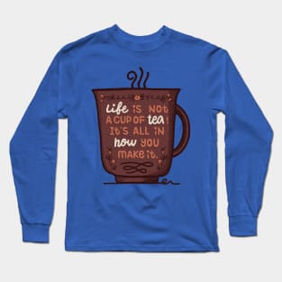 Life Is Not A Cup Of Tea Long Sleeve T-Shirt